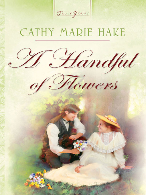 Title details for Handful Of Flowers by Cathy Marie Hake - Available